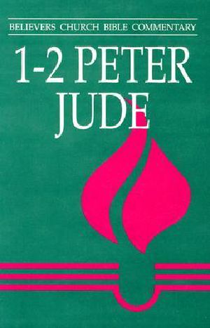 [Believers Church Bible Commentary 01] • 1-2 Peter, Jude